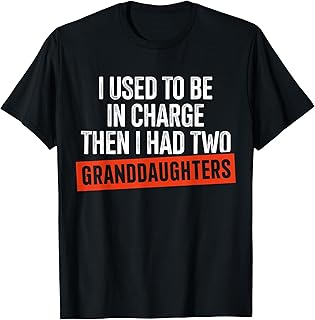 I Used to Be in Charge Then I Had Two Granddaughters T-Shirt