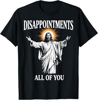 Disappointments All of You Jesus Christian Humor T-Shirt