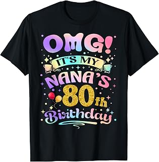 OMG It's My Nana's 80th Birthday Happy 80 Years Old T-Shirt