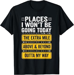 Places I Wont Be Going Today Funny Work Quote T-Shirt