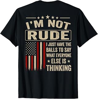 (On Back) I'm Not Rude I Just Have The Balls to Say What T-Shirt