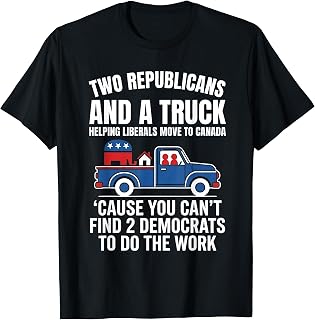 Two Republicans and A Truck Helping Liberals Move to Canada T-Shirt