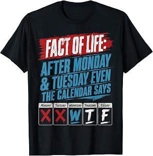 After Monday Tuesday Even The Calender Says WTF Funny T-Shirt