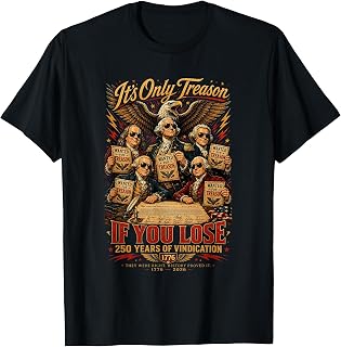 Its Only Treason If You Lose 250 Years of Vindication T-Shirt