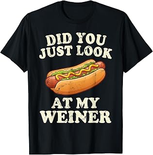 Did You Just Look At My Wiener Funny Hotdog Food Humor T-Shirt