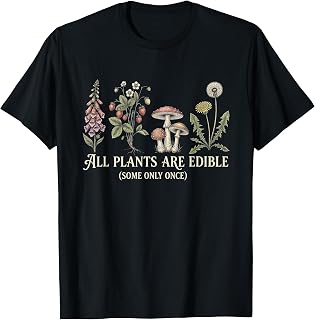 All Plants are Edible Some Only Once Funny Plant Gardening T-Shirt