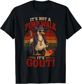 Its Not a Pimp Walk It's Gout Funny Goose Meme Old Man Gag T-Shirt