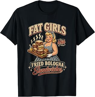 Funny Fat Girls Fried Bologna Sandwiches Adult Hurmor Dating T-Shirt