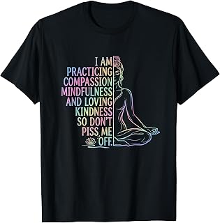 I Am Practicing Compassion Mindfulness and Loving Kindness T-Shirt