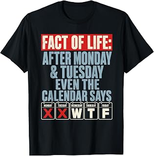 Fact of Life Calendar Says WTF Humor After Monday Tuesday T-Shirt