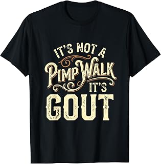 It's Not A Pimp Walk It's Gout T-Shirt