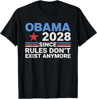 Obama 2028 Since Rules Don't Exist Anymore T-Shirt