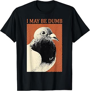 I May Be Dumb Retro Pigeon T-Shirt