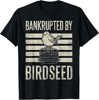 Bankrupted By Birdseed Funny Bird Watching Lover T-Shirt