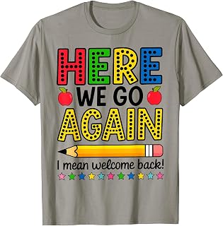 Here We Go Again I Mean Welcome Back Teacher Funny T-Shirt