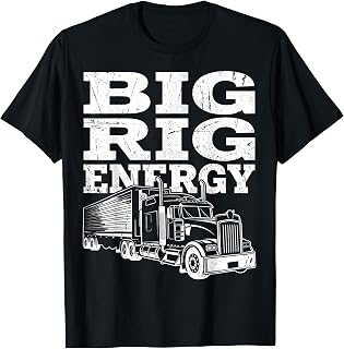 Funny Truck Semi Truck Driver Big Rig Energy Truck Driver T-Shirt