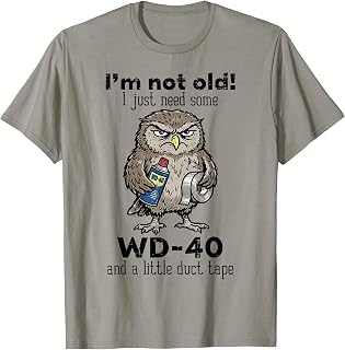Owl Im Not Old Just Need WD-40 Funny Saying Humor Men Women T-Shirt