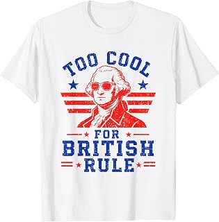 Too Cool for British Rule George Washington Patriot T-Shirt