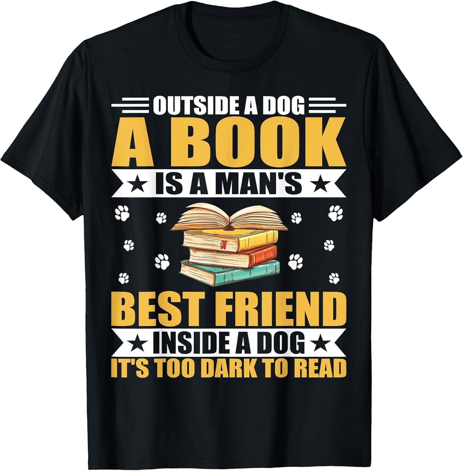 Book Lover - Outside a Dog a Book Is a Man's Best Friend T-Shirt