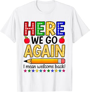 Here We Go Again I Mean Welcome Back to School Teacher Kids T-Shirt