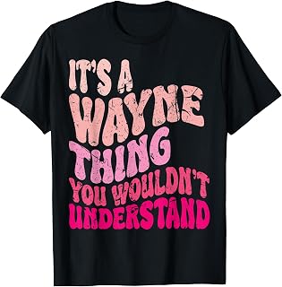 It's A Wayne Thing You Wouldn't Understand Groovy Girls T-Shirt