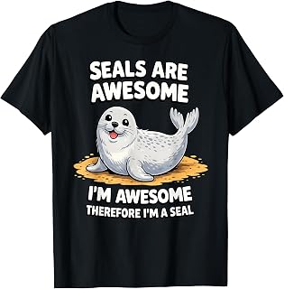 Seals are Awesome. I'm Awesome Therefore I'm a Seal T-Shirt
