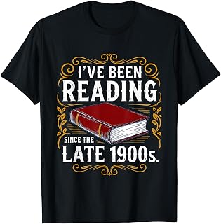 Ive Been Reading Since The Late 1900s Funny Book Lover T-Shirt