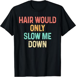 Funny Hair Would Only Slow Me Down Bald Vintage Humor T-Shirt