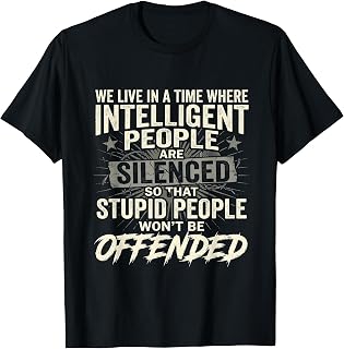 Time Where Intelligent People are Silenced, Funny, Jokes T-Shirt