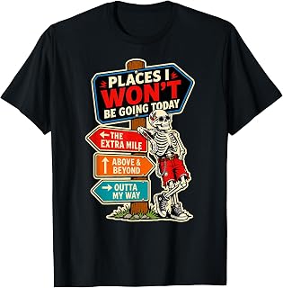 Places I Won't Be Going Today Skeleton Tattoo Not Today T-Shirt