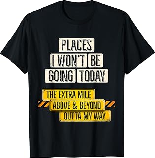 Places I Won't Be Going Today Funny Sarcastic Quote T-Shirt