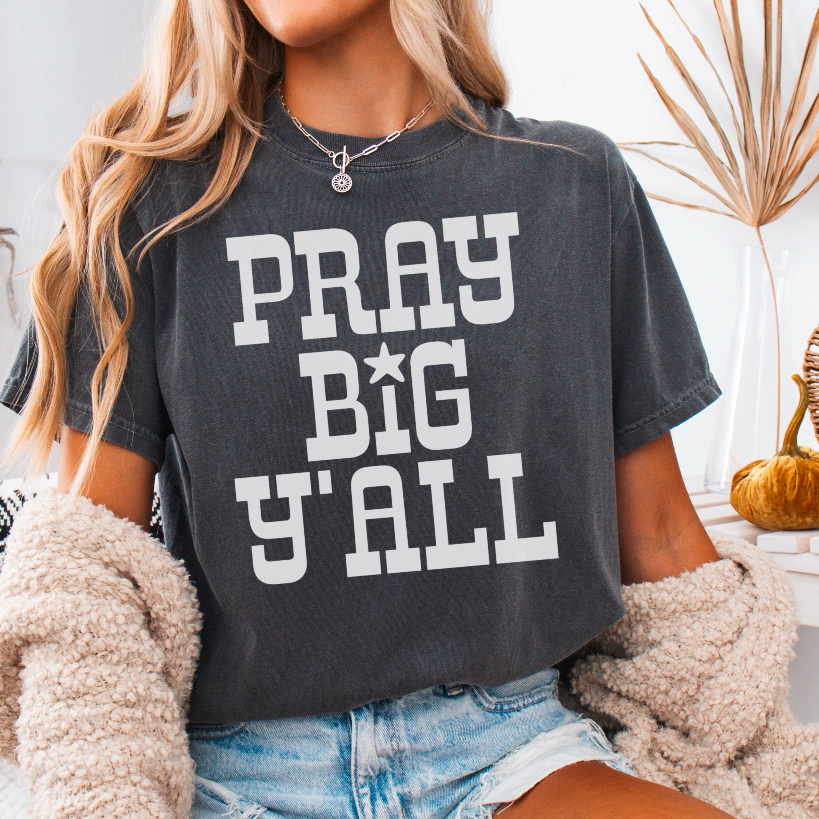 Pray Big Yall Christian T-Shirt | Comfort Color Hoodie, Sweatshirt | PodTeesHub.com