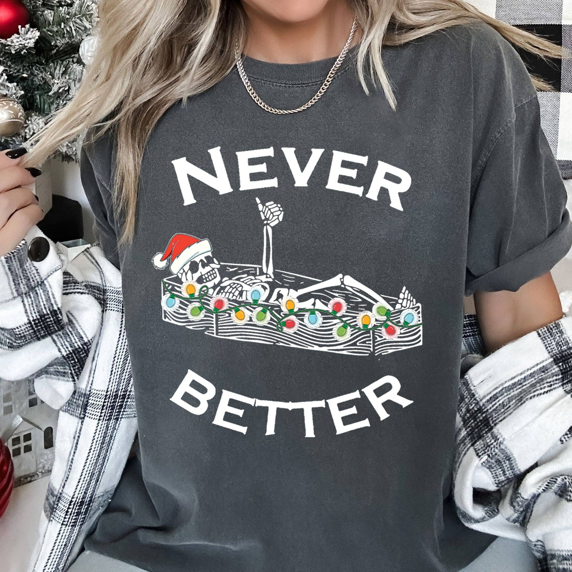 Never Better Christmas Skeleton, Comfort Colors Tshirt Hoodie, Sweatshirt | PodTeesHub.com