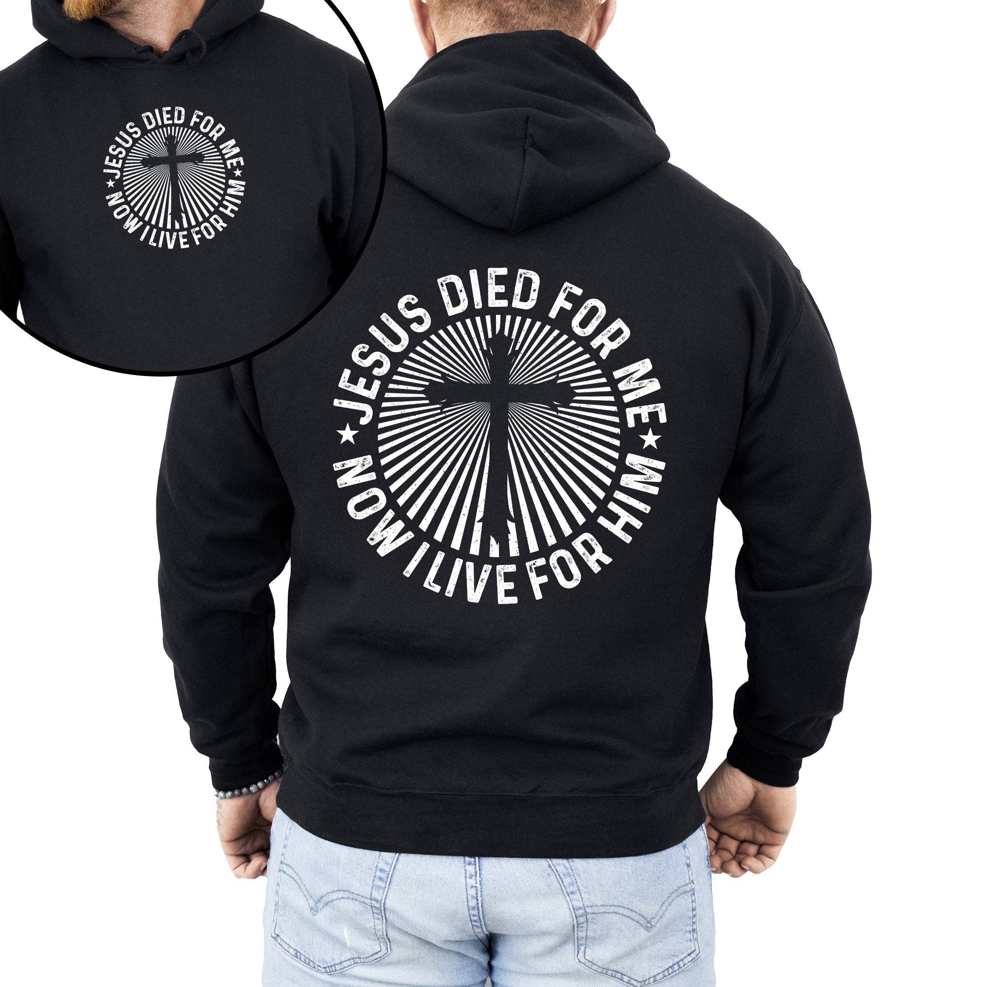 Jesus Died For Me, Now I Live For Him, Christian Hoodie T-Shirts, Sweatshirt | PodTeesHub.com