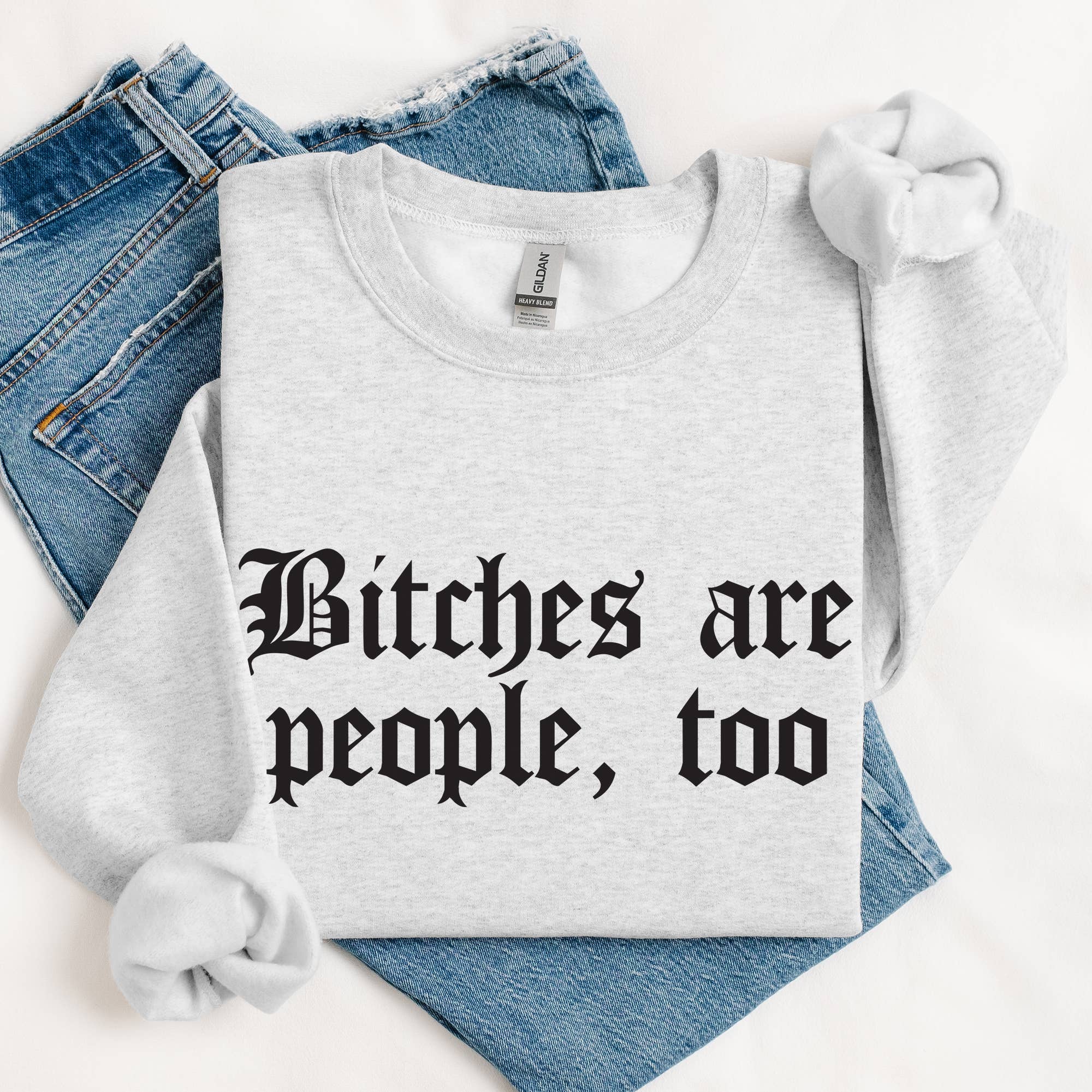 Bitches Are People Too Sweatshirt | Funny Graphic Pullover T-Shirts, Hoodie | PodTeesHub.com