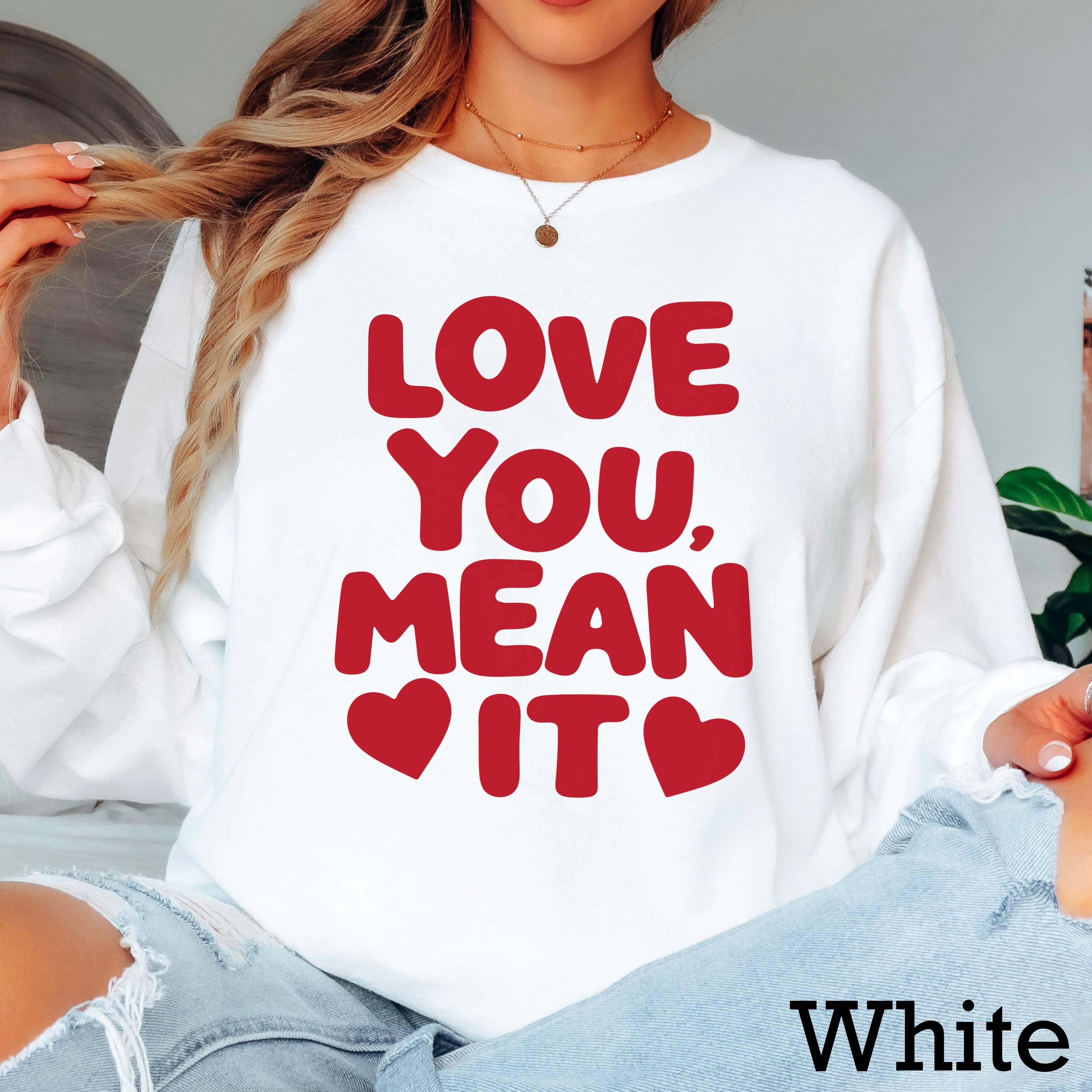 Love You, Mean It Valentine’S Day Long Sleeve Shirt | Gildan Hoodie, Sweatshirt | PodTeesHub.com