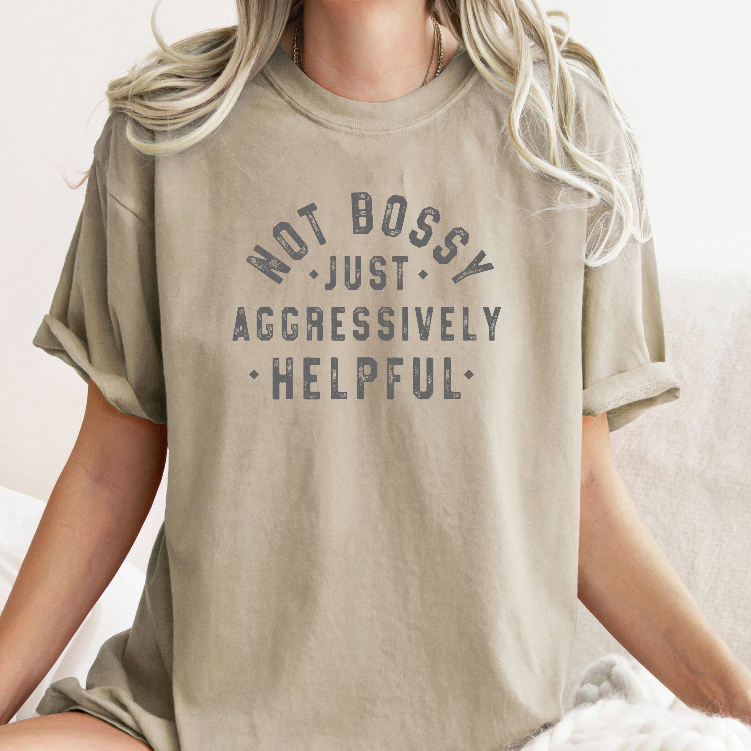 Not Bossy Just Aggressively Helpful Tee - Funny Spring Tee Hoodie, Sweatshirt | PodTeesHub.com