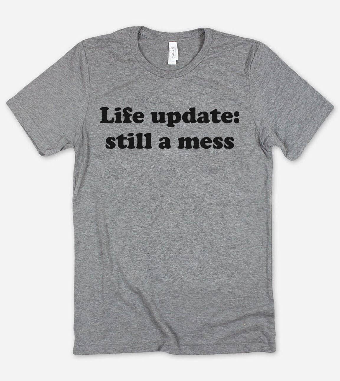Life Update Still A Mess  - Funny Nerd Sassy Cute T-Shirt Hoodie, Sweatshirt | PodTeesHub.com