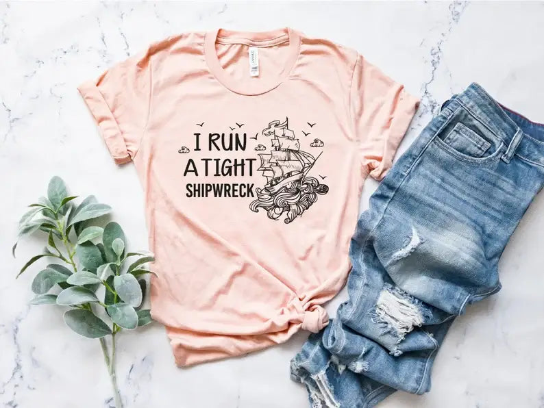 I Run A Tight Shipwreck T-Shirt Hoodie, Sweatshirt | PodTeesHub.com