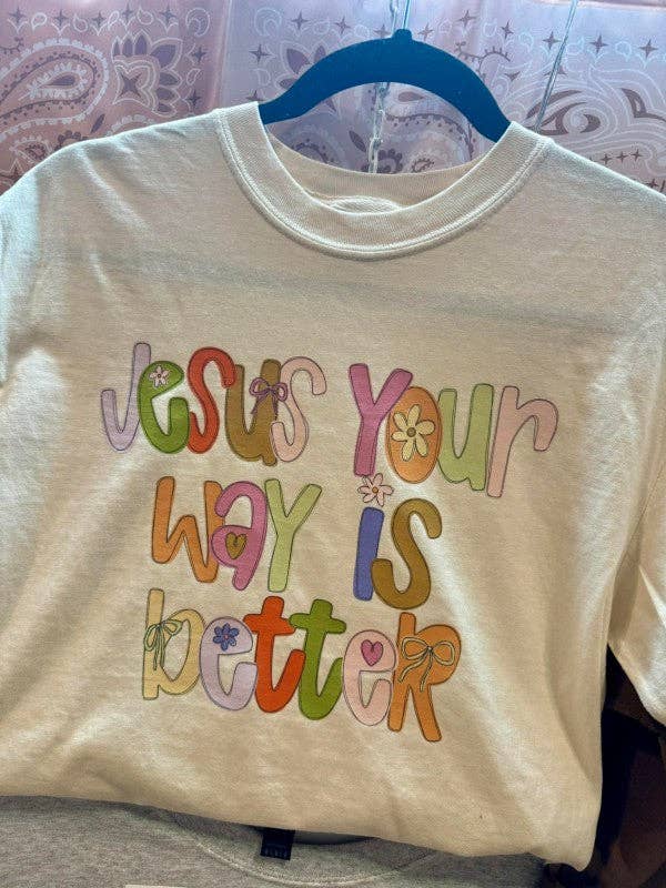 Jesus Your Ways Better Graphic Tee Hoodie, Sweatshirt | PodTeesHub.com