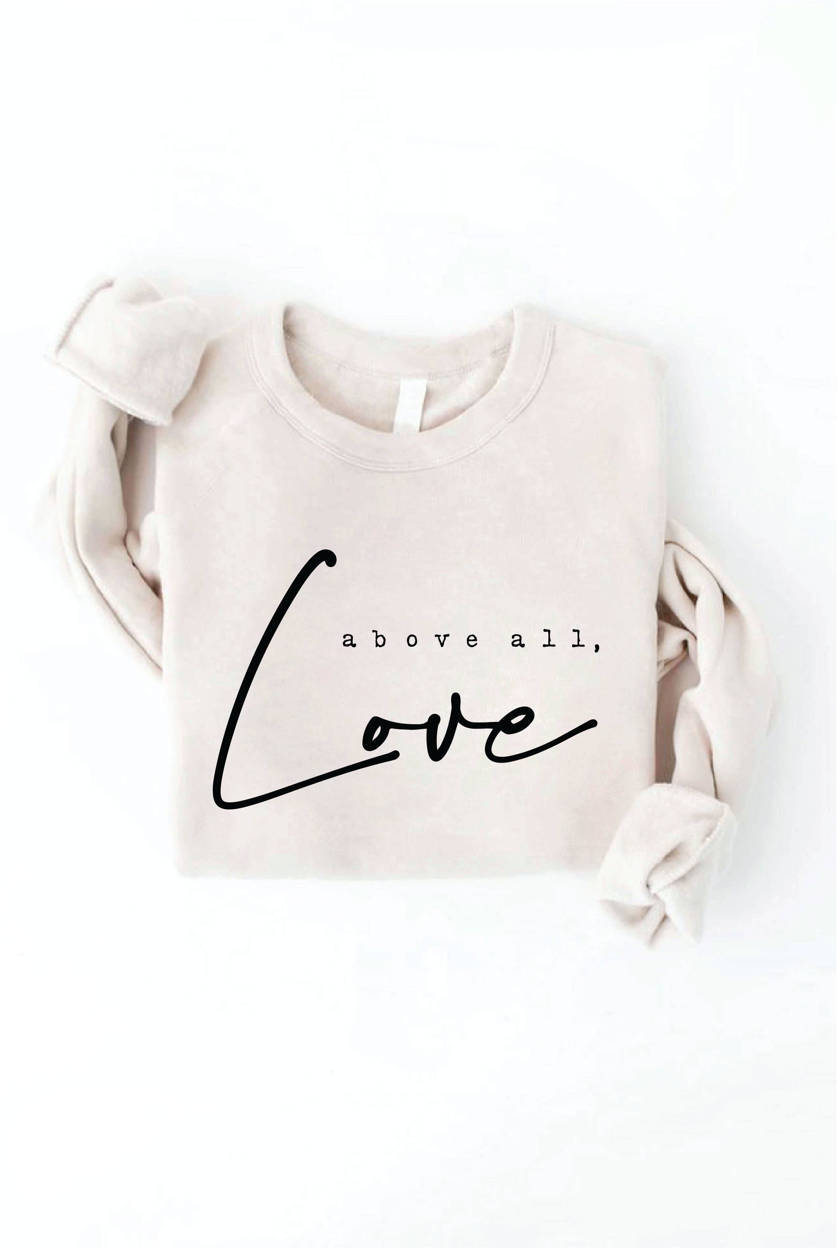 Above All, Love Graphic Sweatshirt T-Shirts, Hoodie | PodTeesHub.com
