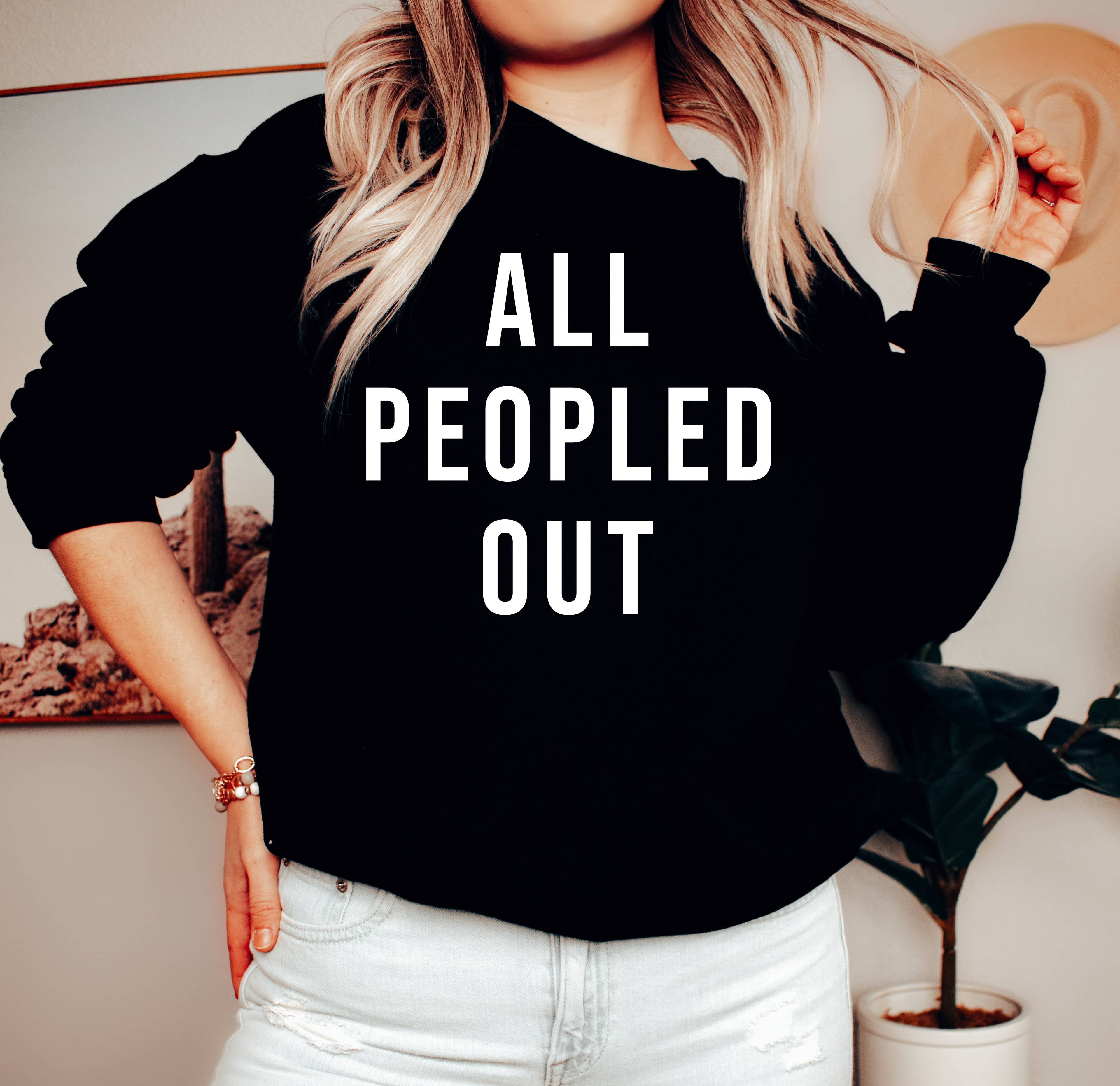 All Peopled Out, Funny Antisocial Black Sweatshirt T-Shirts, Hoodie | PodTeesHub.com