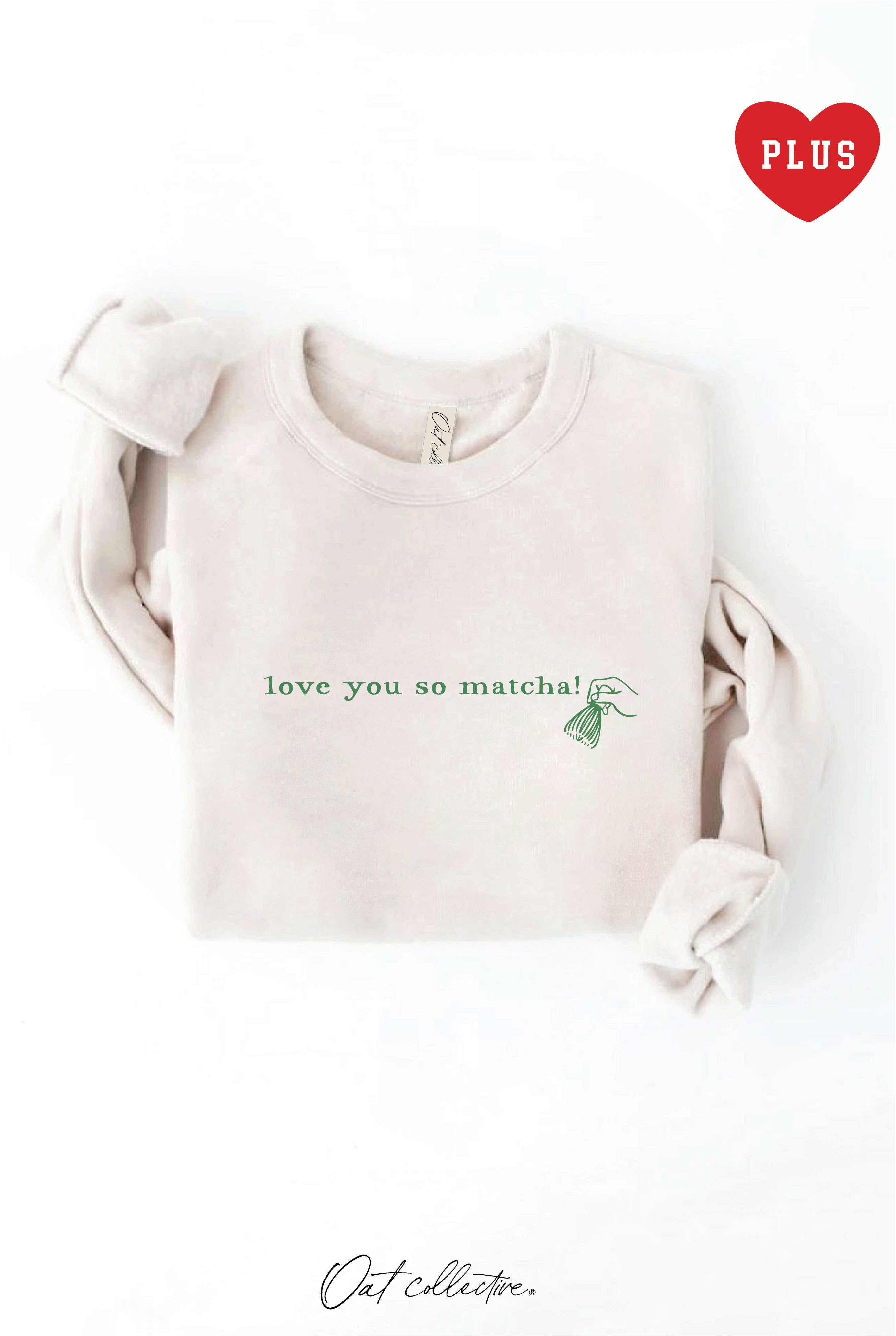 Love You So Matcha!  Plus Graphic Sweatshirt T-Shirts, Hoodie | PodTeesHub.com