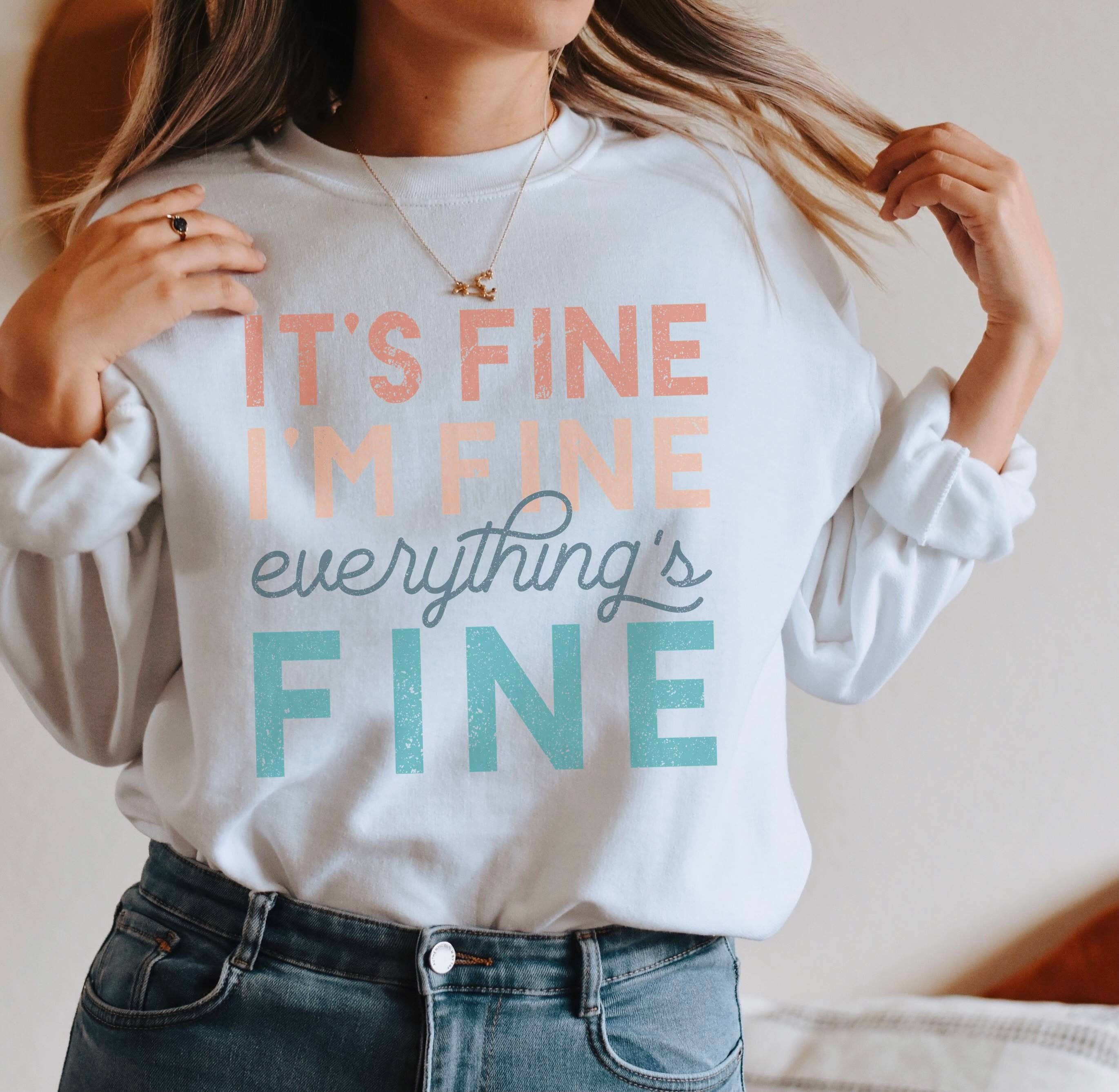 It's Fine I'm Fine Everything Is Fine Crew Neck Sweatshirt T-Shirts, Hoodie | PodTeesHub.com