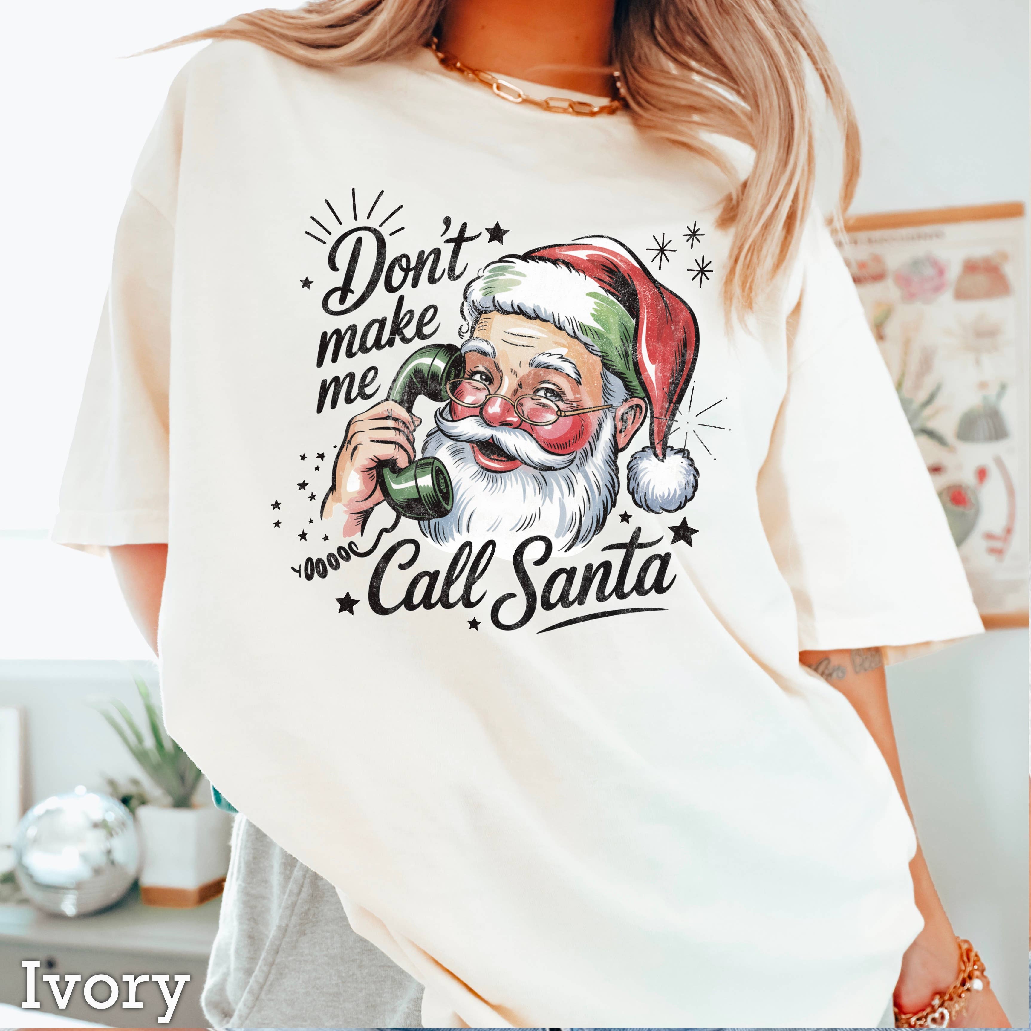 Don’T Make Me Call Santa Christmas T-Shirt | Comfort Color Hoodie, Sweatshirt | PodTeesHub.com
