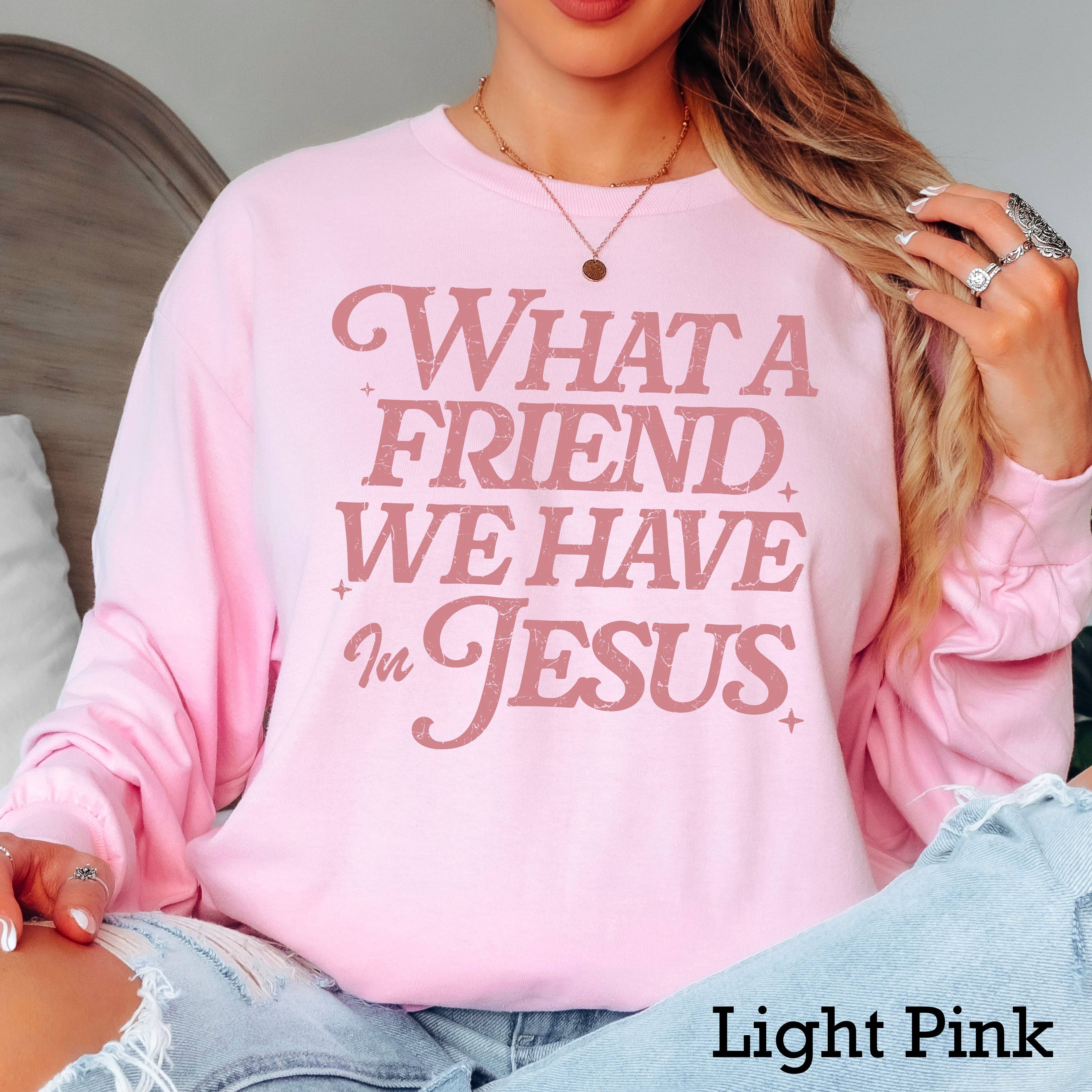 What A Friend We Have in Jesus Long Sleeve Christian Shirt Hoodie, Sweatshirt | PodTeesHub.com