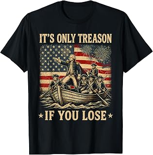 It's Only Treason If You Lose George Washington 4th of July T-Shirt