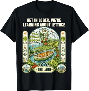 Get in Loser We're Going to Learn About Lettuce T-Shirt
