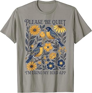 Please Be Quiet Im Using My Bird App Funny Birdwatching T-Shirt