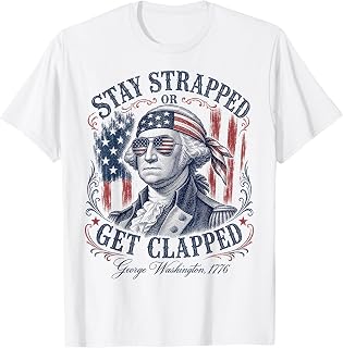 Stay Strapped Or Get Clapped George Washington Men T-Shirt
